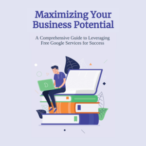 A Comprehensive Guide to Leveraging Free Google Services for Success